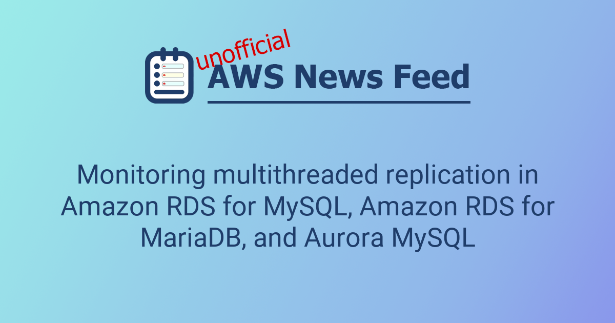 Monitoring multithreaded replication in Amazon RDS for MySQL, Amazon ...
