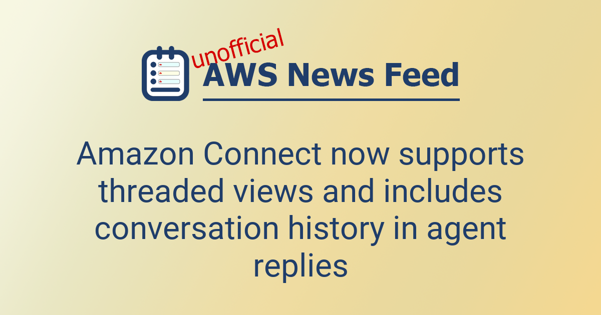 Amazon Connect now supports threaded views and includes conversation ...