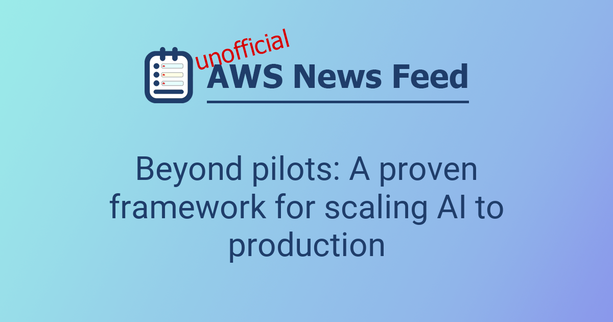 Beyond pilots: A proven framework for scaling AI to production | The ...