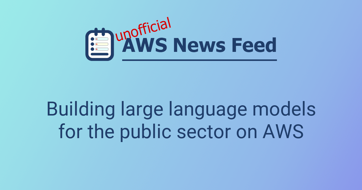 Building large language models for the public sector on AWS | The AWS ...