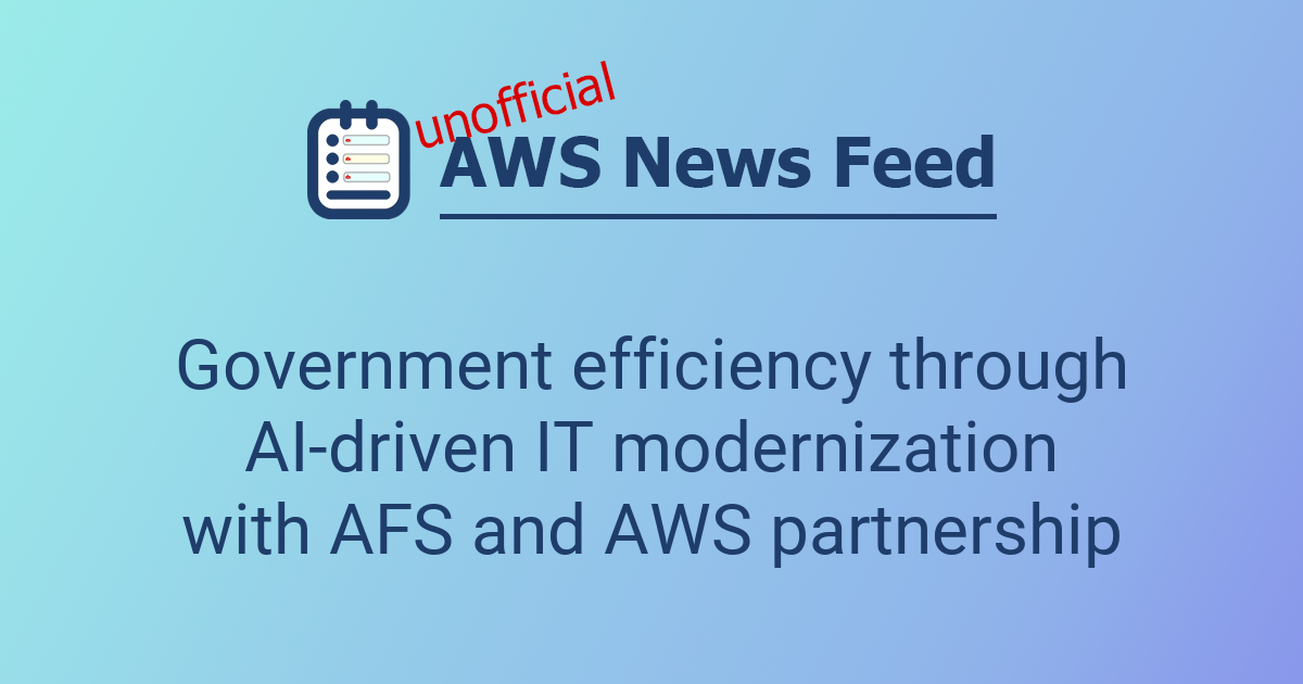 Government efficiency through AI-driven IT modernization with AFS and ...