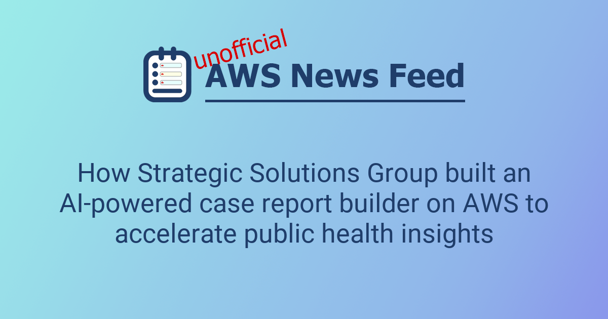 How Strategic Solutions Group built an AI-powered case report builder ...