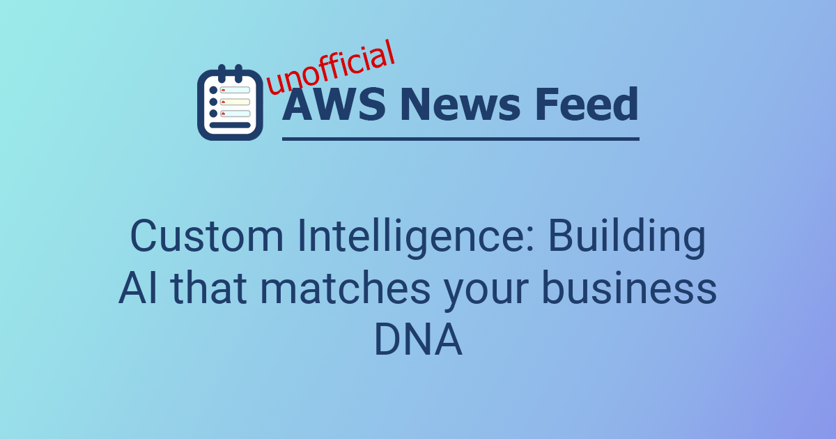 Custom Intelligence: Building AI that matches your business DNA | The ...