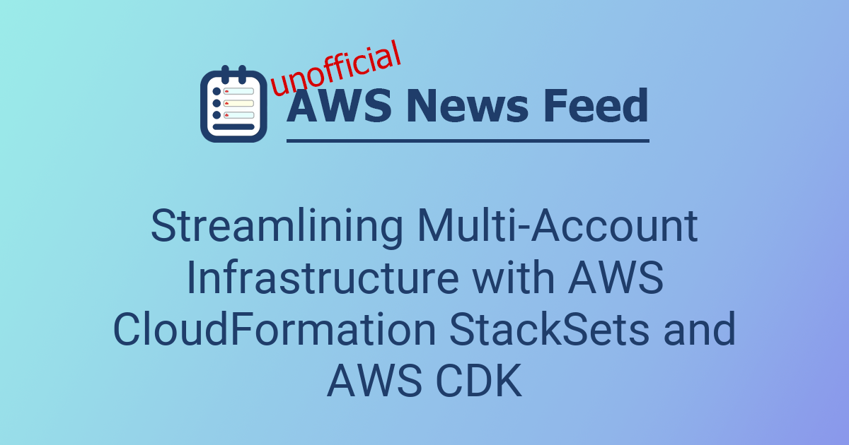 Streamlining Multi-Account Infrastructure with AWS CloudFormation ...