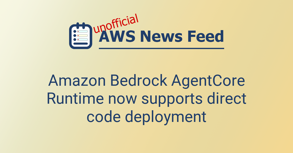 Amazon Bedrock AgentCore Runtime now supports direct code deployment ...