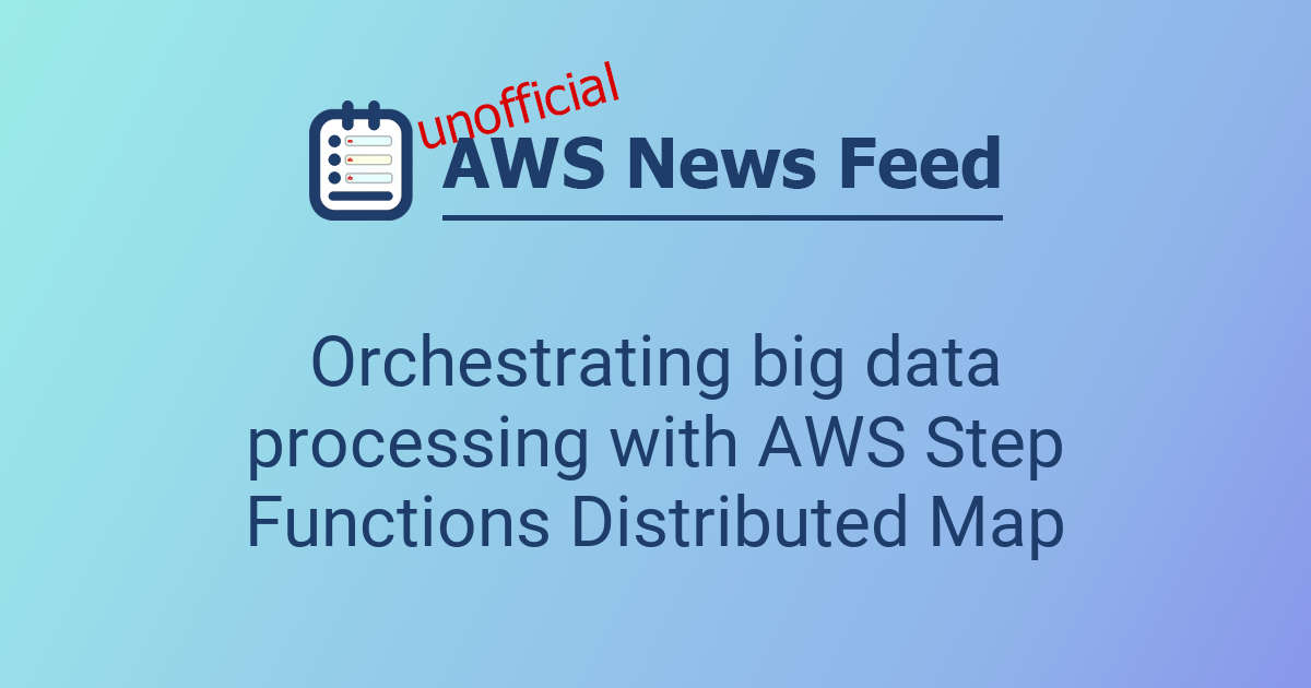 Orchestrating big data processing with AWS Step Functions Distributed ...