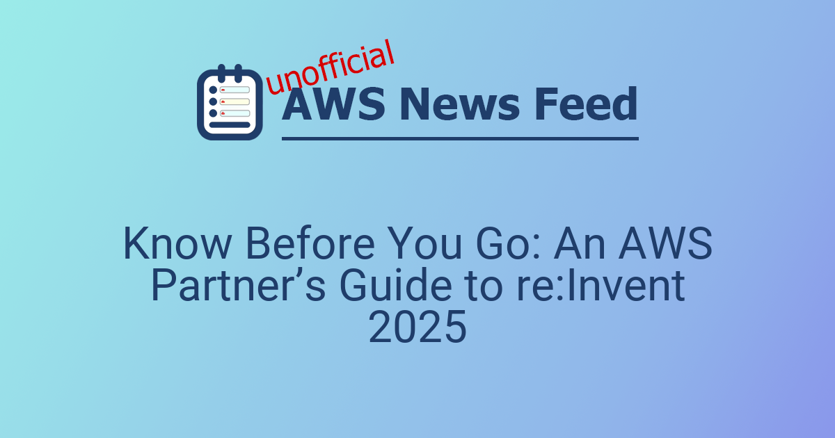 Know Before You Go: An AWS Partner’s Guide to re:Invent 2025 | The AWS ...