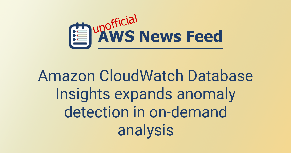 Amazon CloudWatch Database Insights expands anomaly detection in on ...