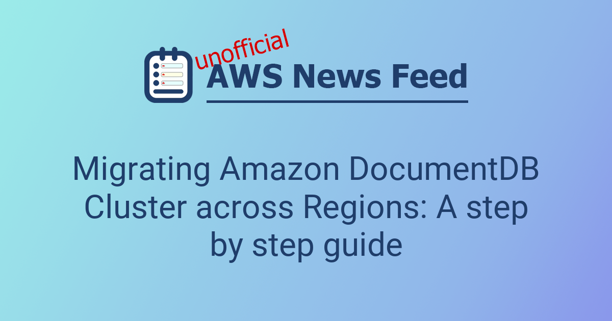 Migrating Amazon DocumentDB Cluster across Regions: A step by step ...