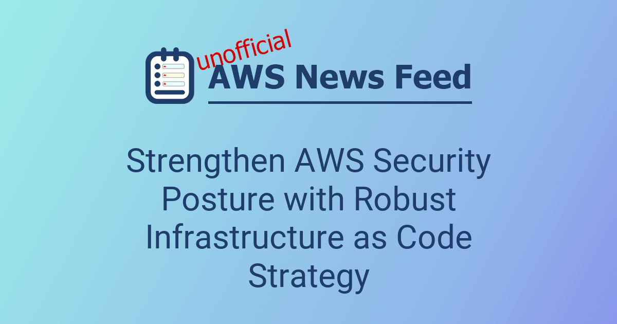 Strengthen AWS Security Posture with Robust Infrastructure as Code ...