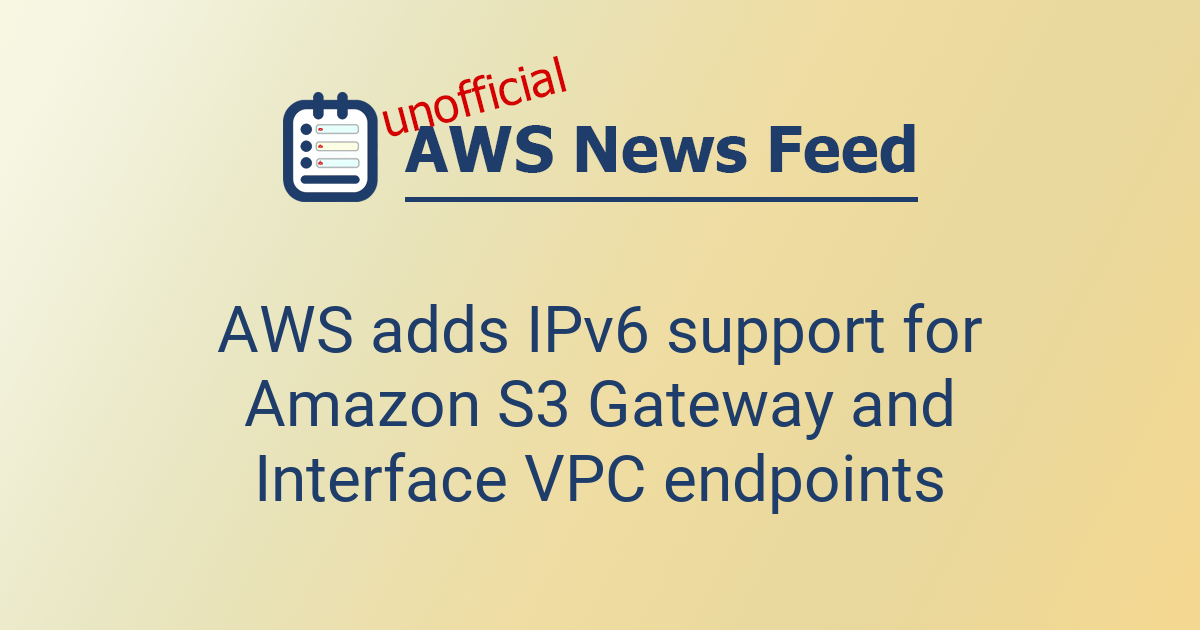 AWS adds IPv6 support for Amazon S3 Gateway and Interface VPC endpoints ...