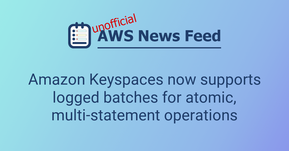Amazon Keyspaces Icon Amazon Keyspaces now supports logged batches for atomic, multi ...