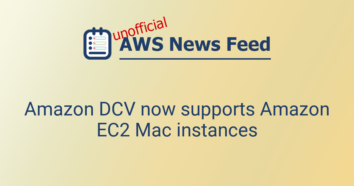 Amazon DCV now supports Amazon EC2 Mac instances | The AWS News Feed