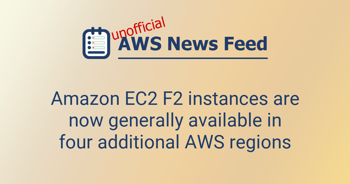 Amazon EC2 F2 instances are now generally available in four additional ...