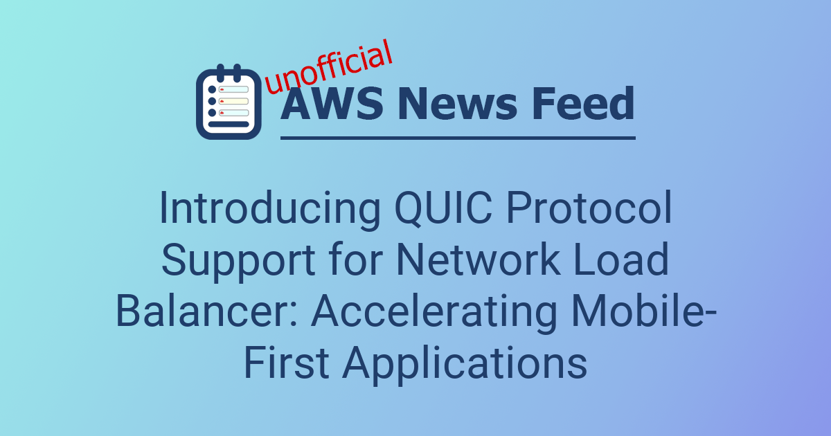 Introducing QUIC Protocol Support for Network Load Balancer ...