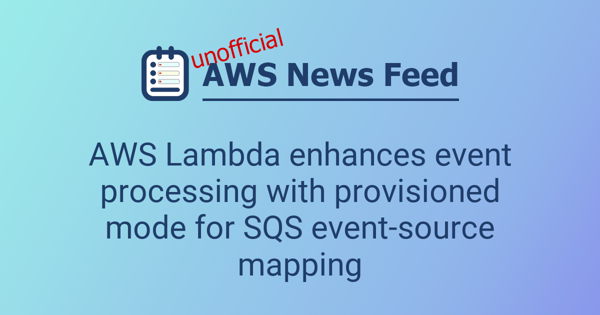 AWS Lambda enhances event processing with provisioned mode for SQS ...
