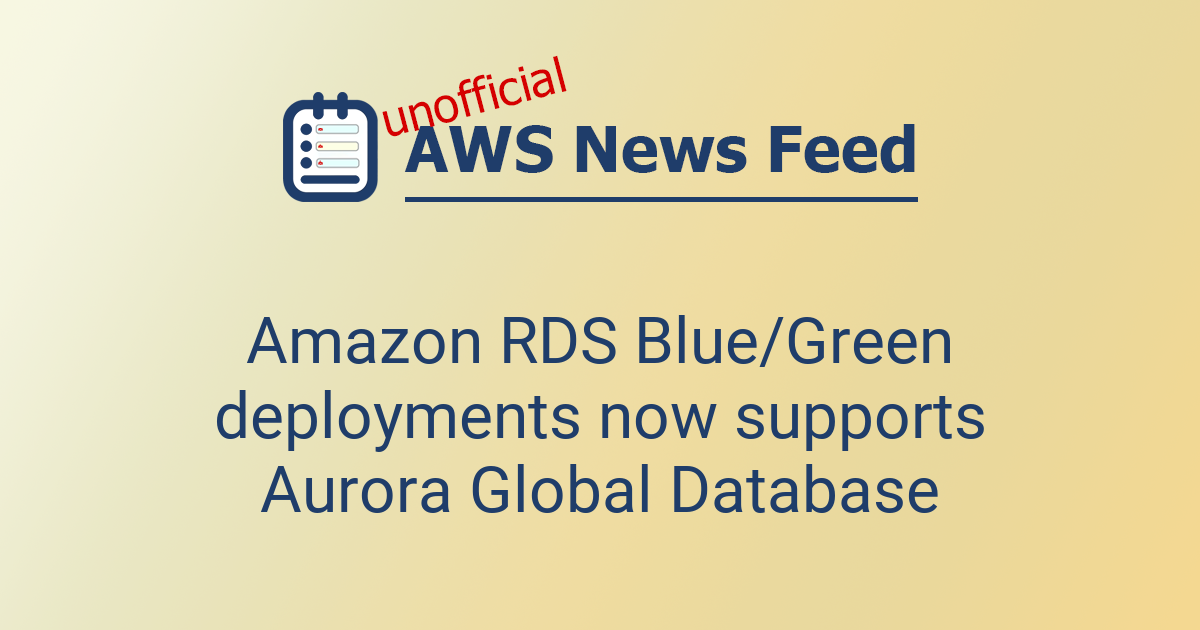 Amazon RDS Blue/Green deployments now supports Aurora Global Database ...