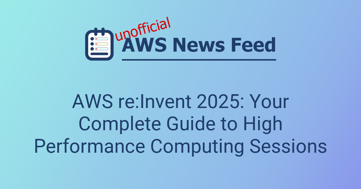 AWS re:Invent 2025: Your Complete Guide to High Performance Computing ...