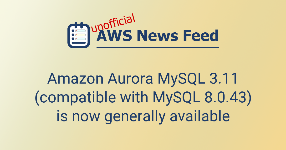 Amazon Aurora MySQL 3.11 (compatible with MySQL 8.0.43) is now ...