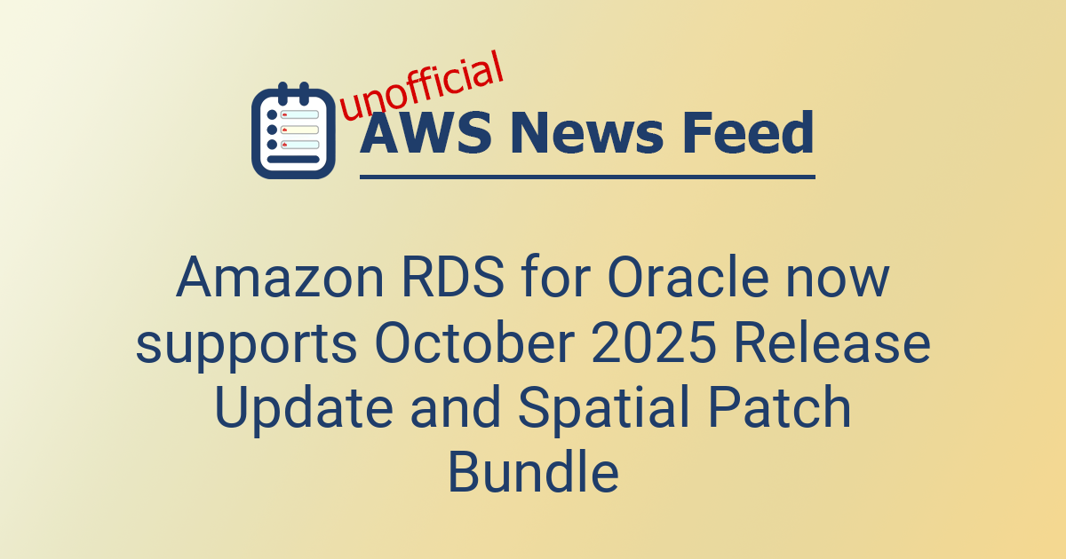 Amazon RDS for Oracle now supports October 2025 Release Update and ...