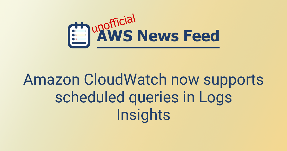 Amazon CloudWatch now supports scheduled queries in Logs Insights | The ...