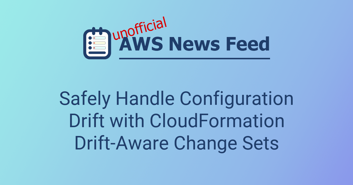 Safely Handle Configuration Drift with CloudFormation Drift-Aware ...