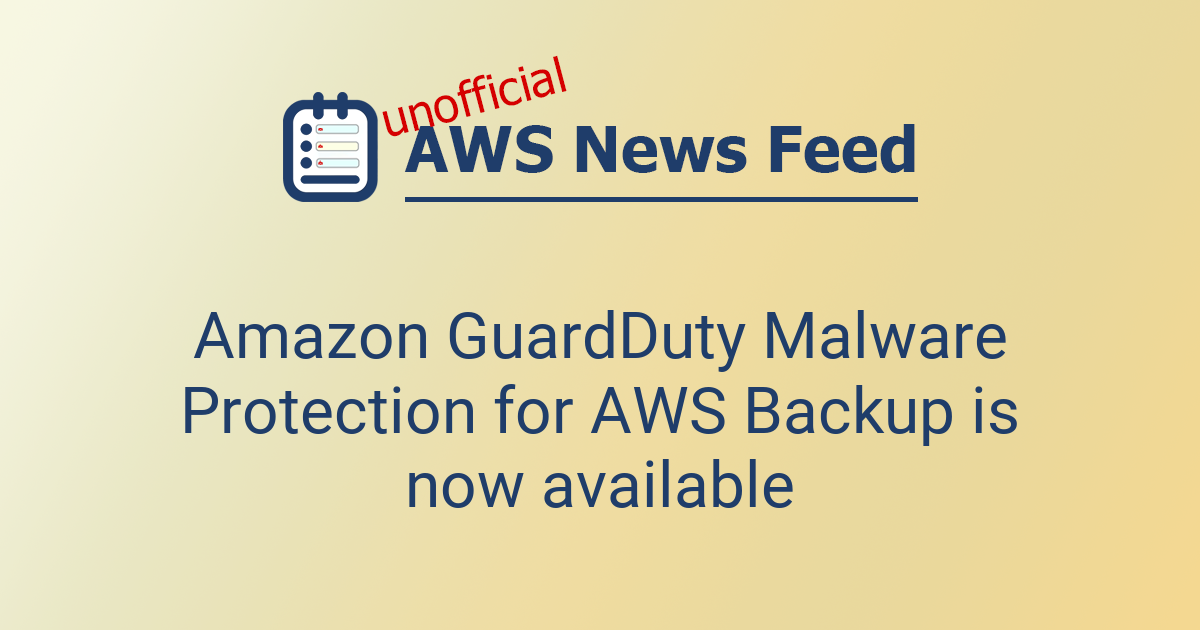 Amazon GuardDuty Malware Protection for AWS Backup is now available ...
