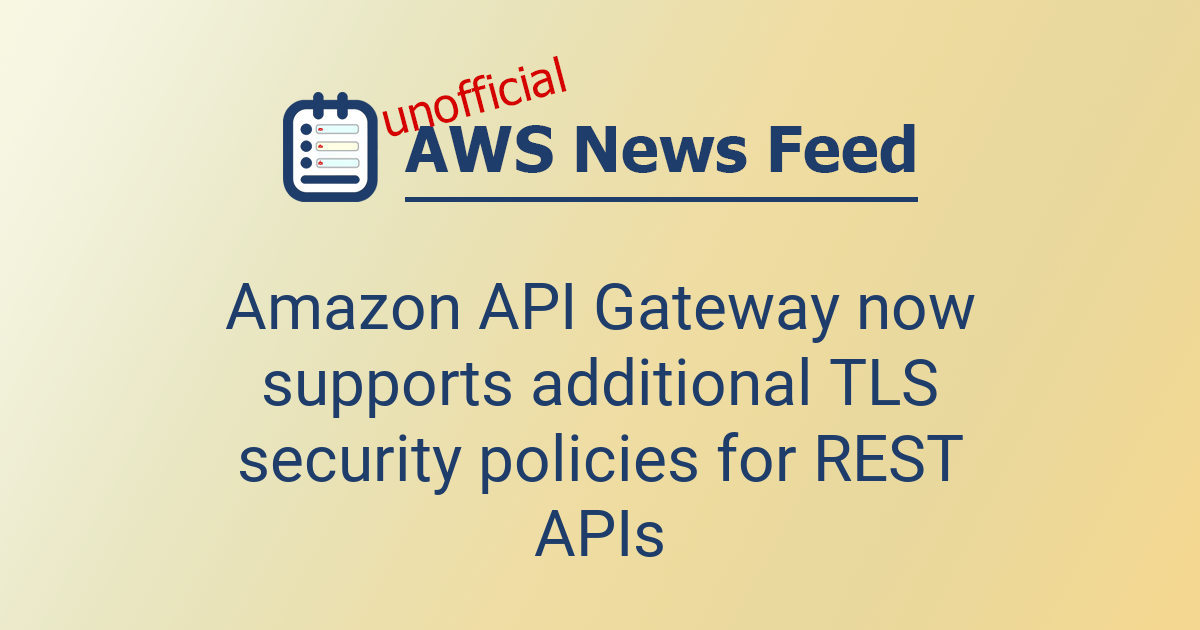 Amazon API Gateway now supports additional TLS security policies for ...