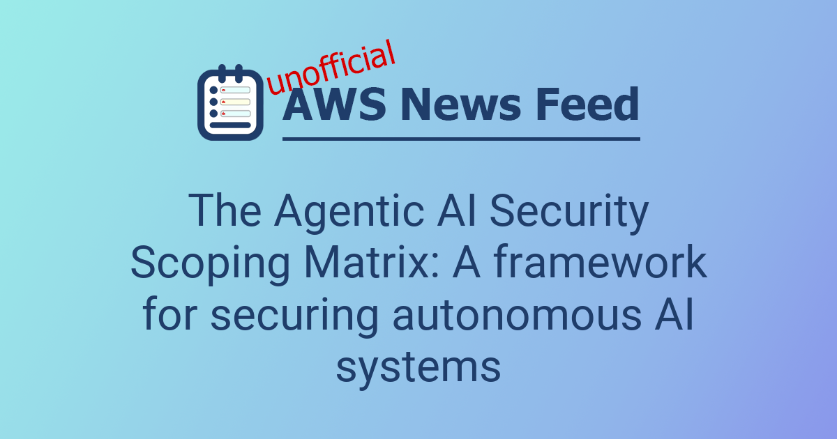 The Agentic AI Security Scoping Matrix: A framework for securing ...