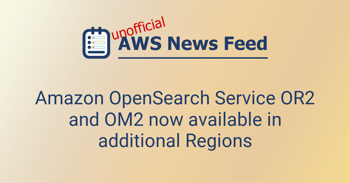Or2 Program Amazon OpenSearch Service OR2 and OM2 now available in additional Regions