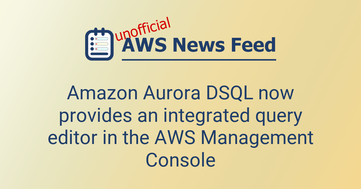 Amazon Aurora DSQL now provides an integrated query editor in the AWS ...