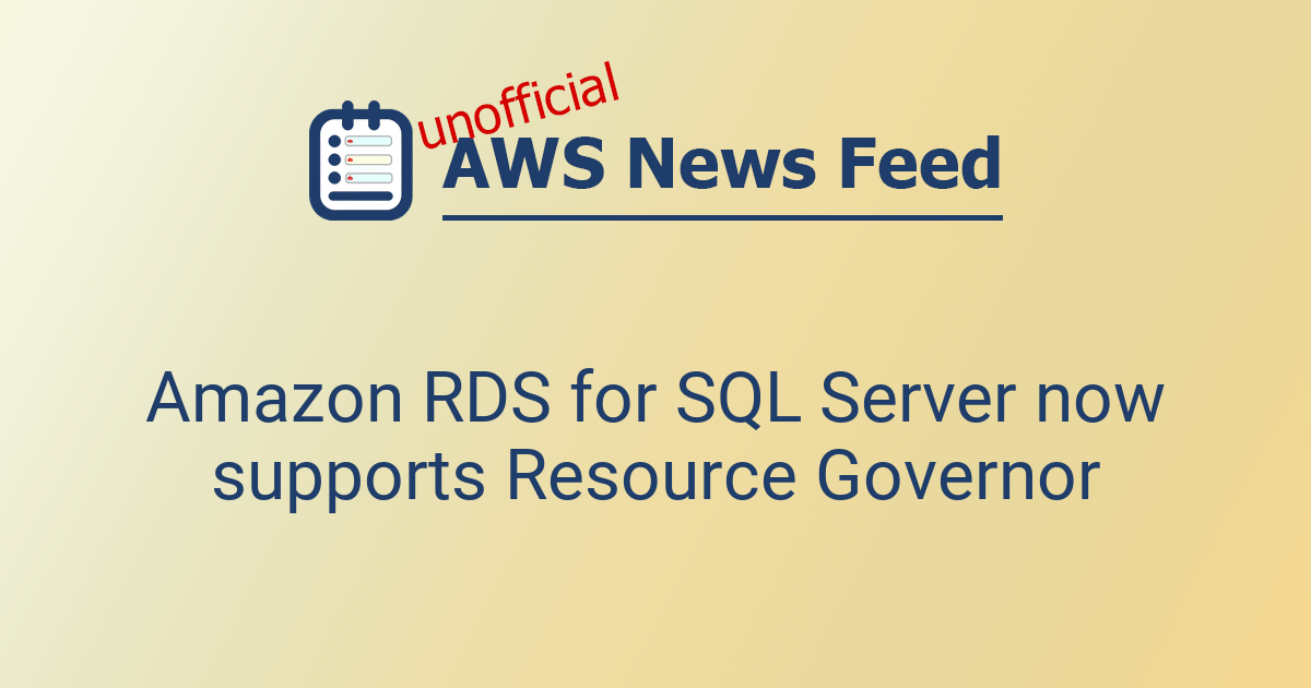 Amazon RDS for SQL Server now supports Resource Governor | The AWS News ...