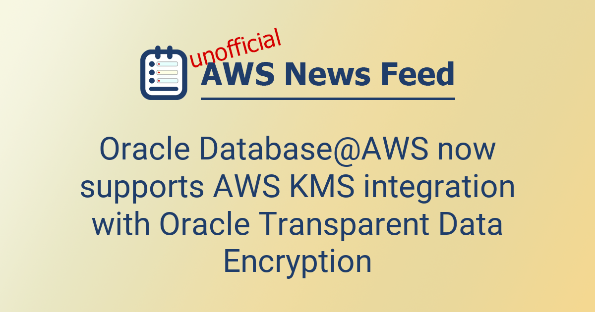 Oracle Database@AWS now supports AWS KMS integration with Oracle ...