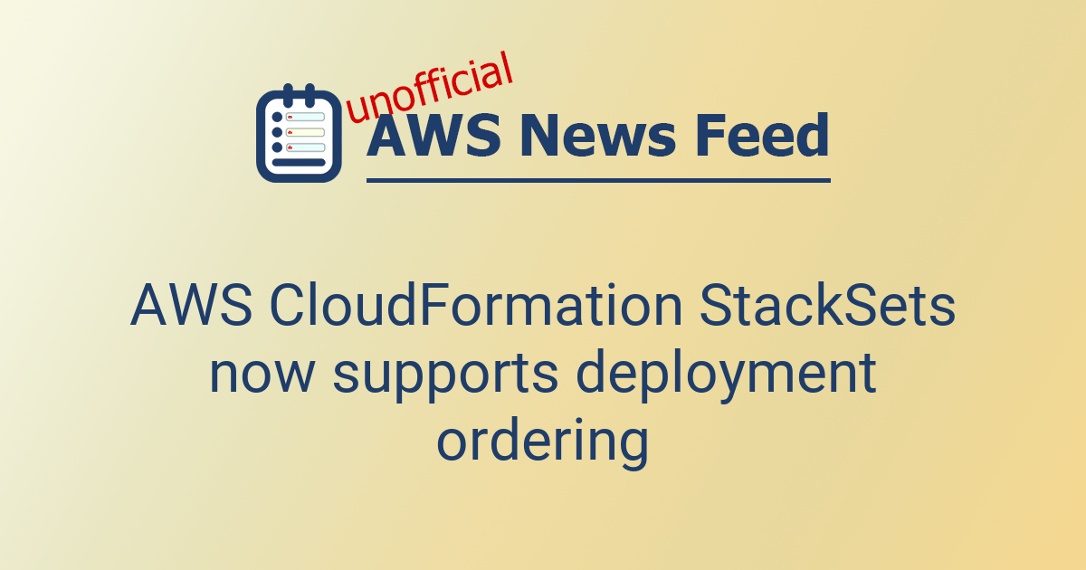 AWS CloudFormation StackSets now supports deployment ordering | The AWS ...