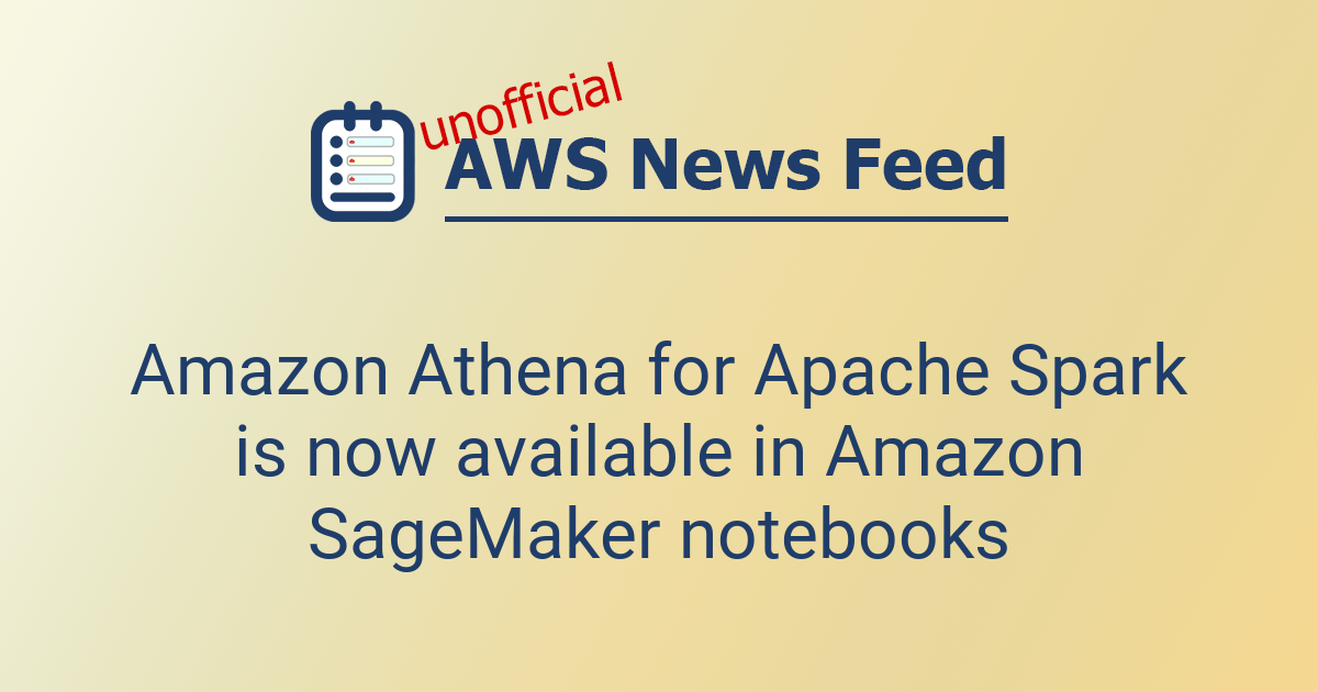 Amazon Athena for Apache Spark is now available in Amazon SageMaker ...