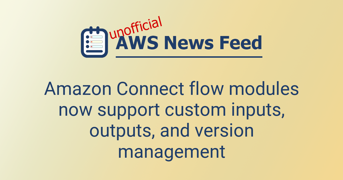 Amazon Connect flow modules now support custom inputs, outputs, and ...