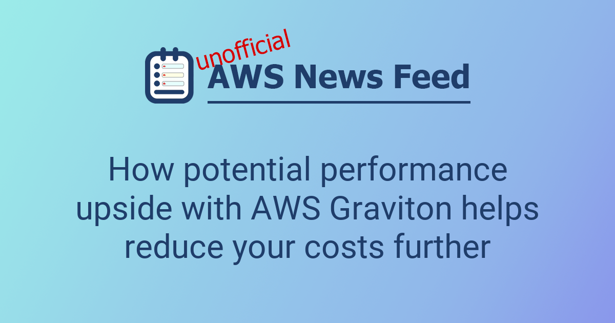 How potential performance upside with AWS Graviton helps reduce your ...
