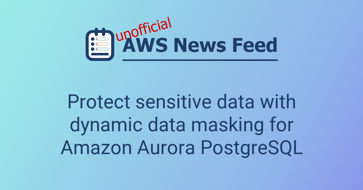 Protect sensitive data with dynamic data masking for Amazon Aurora ...