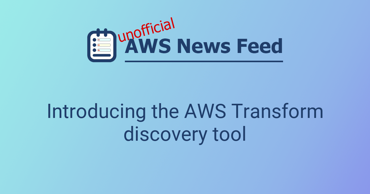 Introducing the AWS Transform discovery tool | The AWS News Feed