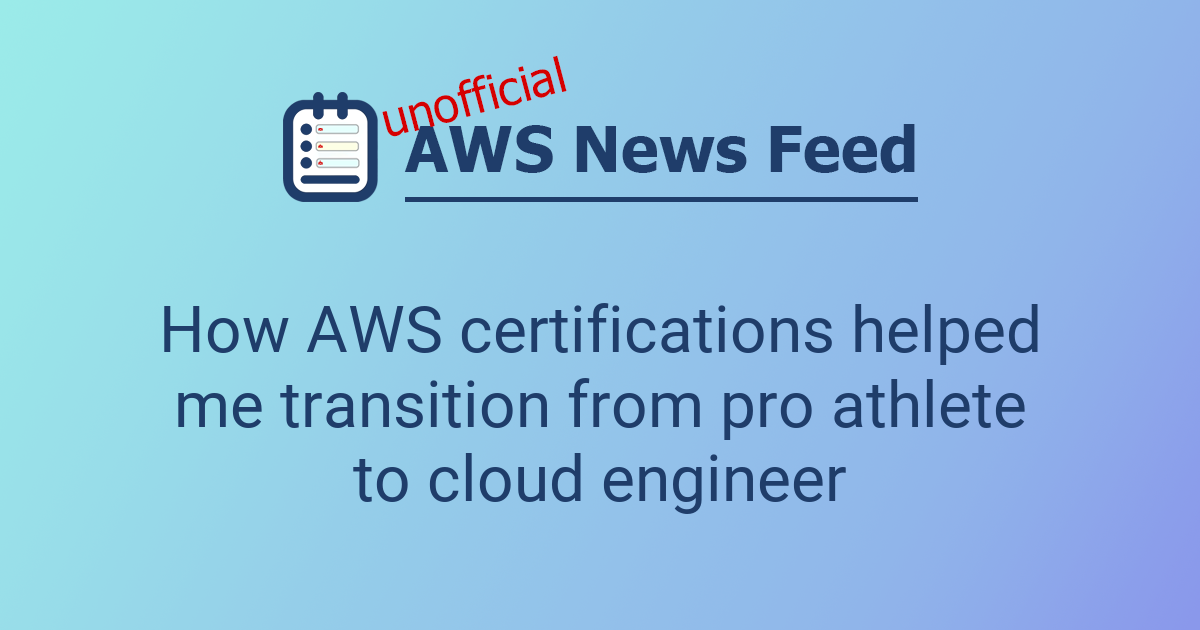 How AWS certifications helped me transition from pro athlete to cloud ...