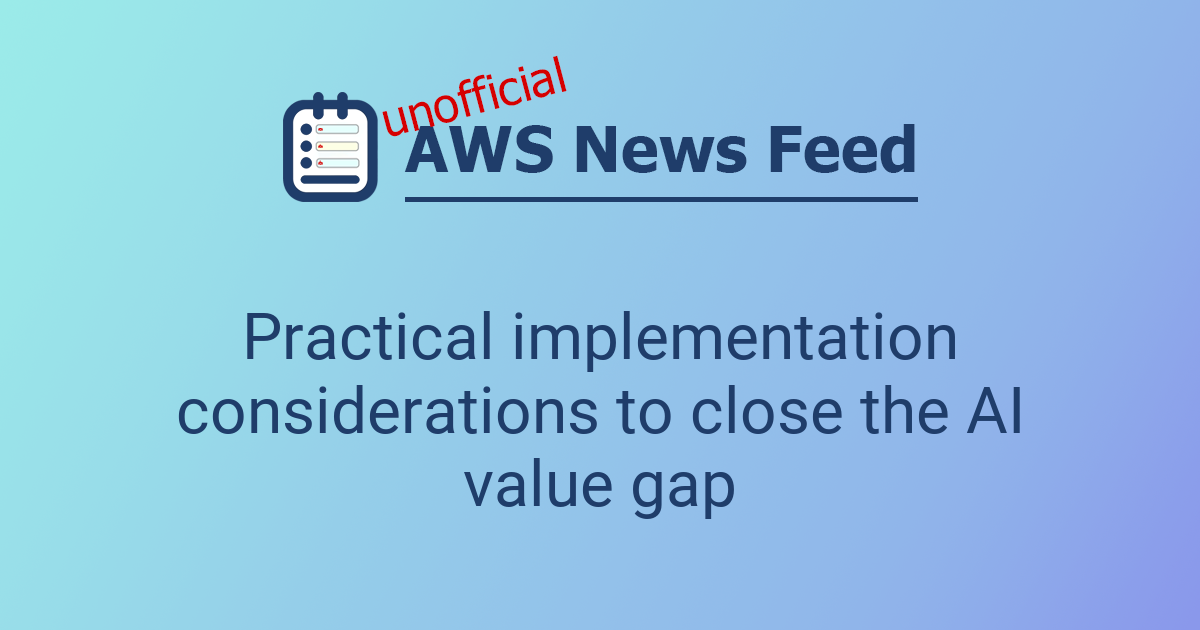 Practical implementation considerations to close the AI value gap | The ...