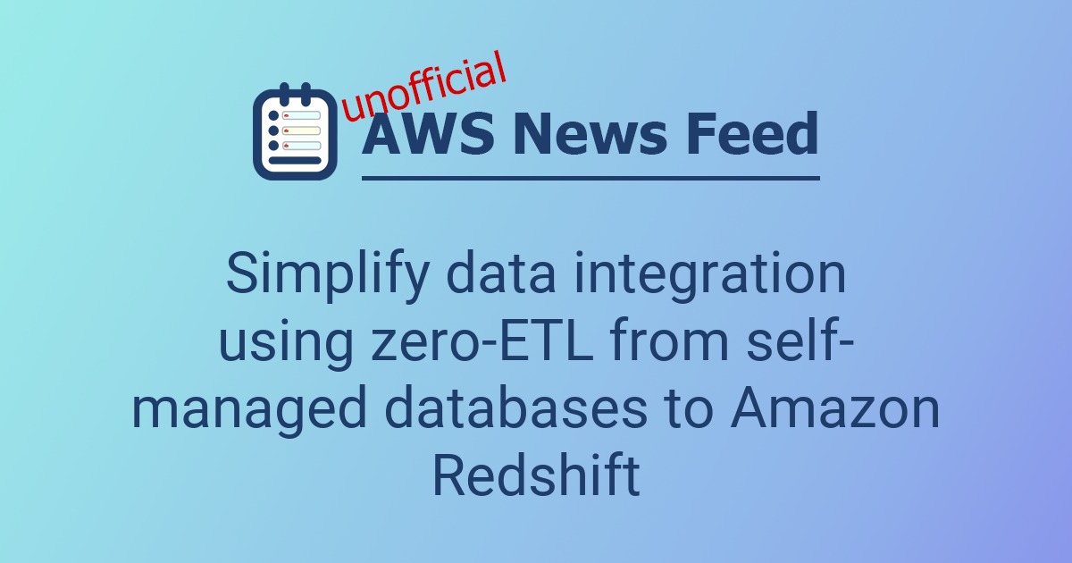 Simplify data integration using zero-ETL from self-managed databases to ...