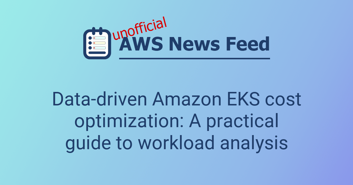 Data-driven Amazon EKS cost optimization: A practical guide to workload ...
