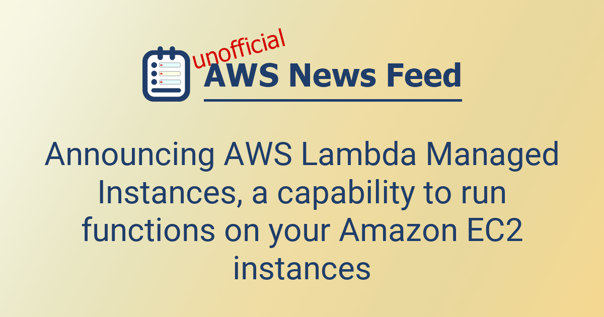 Announcing AWS Lambda Managed Instances, a capability to run functions ...
