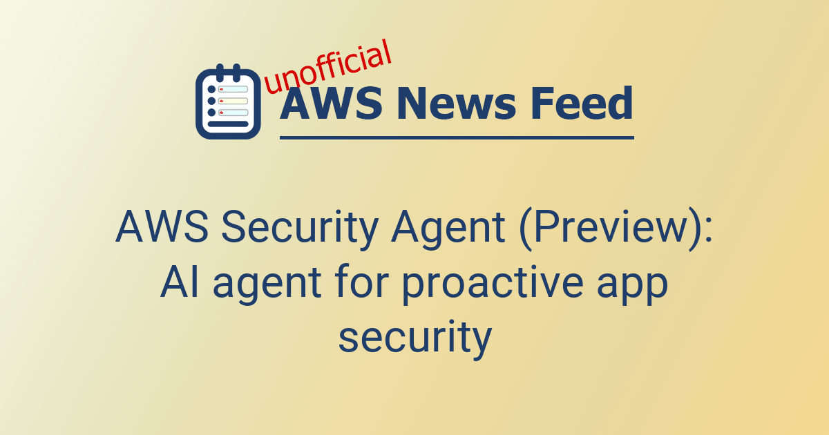 AWS Security Agent (Preview): AI agent for proactive app security