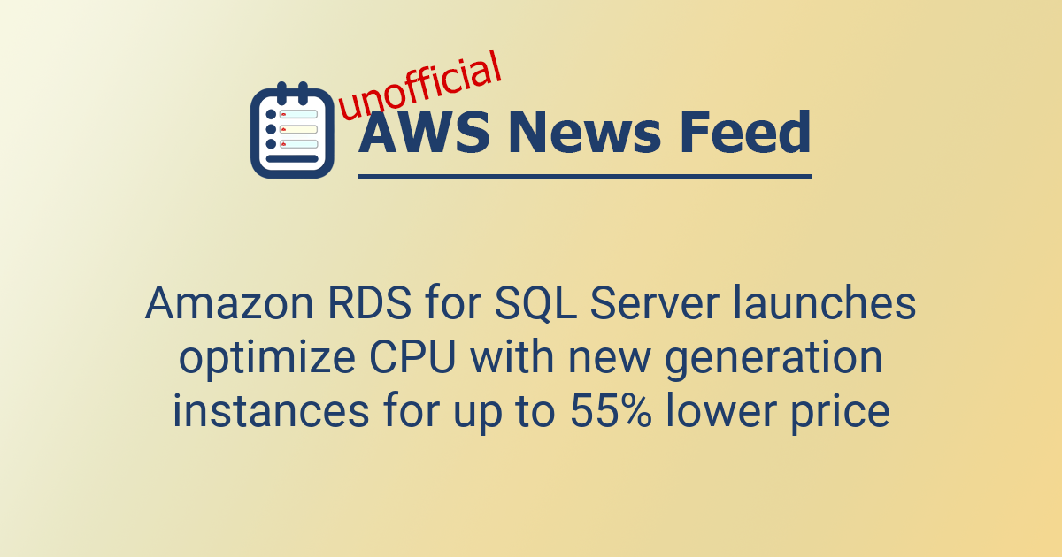 Amazon RDS for SQL Server launches optimize CPU with new generation ...