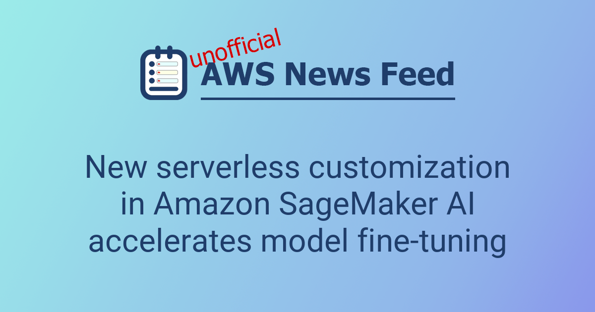 New serverless customization in Amazon SageMaker AI accelerates model ...