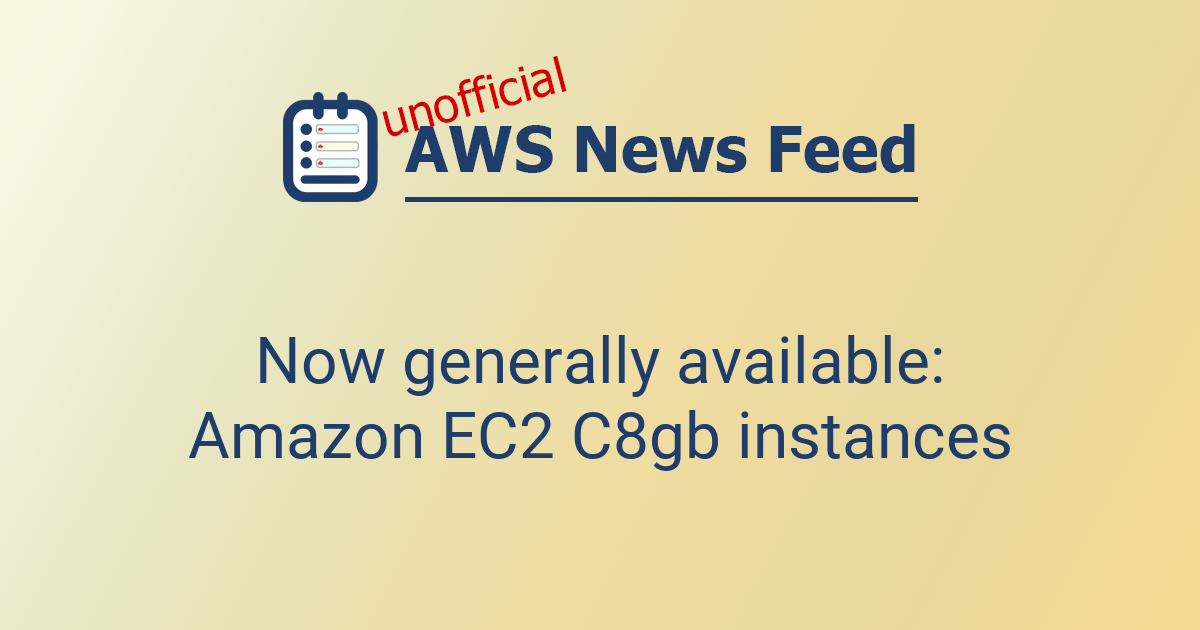Now generally available: Amazon EC2 C8gb instances | The AWS News Feed