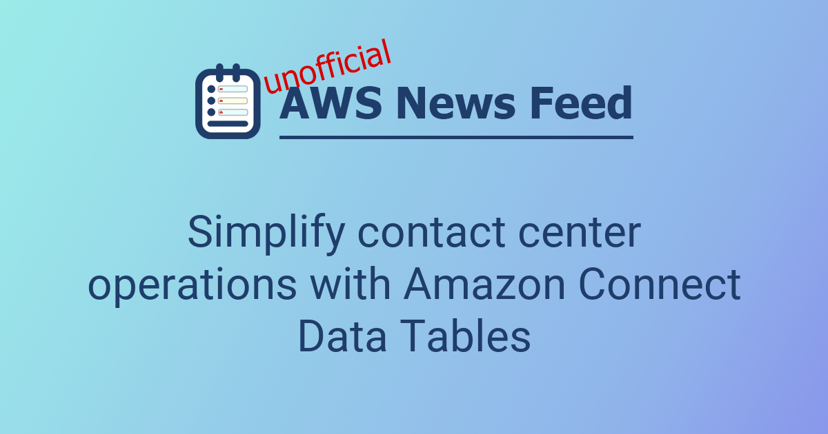 Simplify contact center operations with Amazon Connect Data Tables ...