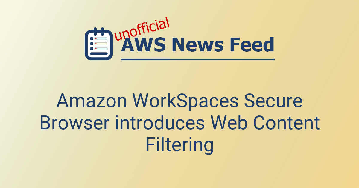 Amazon WorkSpaces Secure Browser introduces Web Content Filtering | The ...